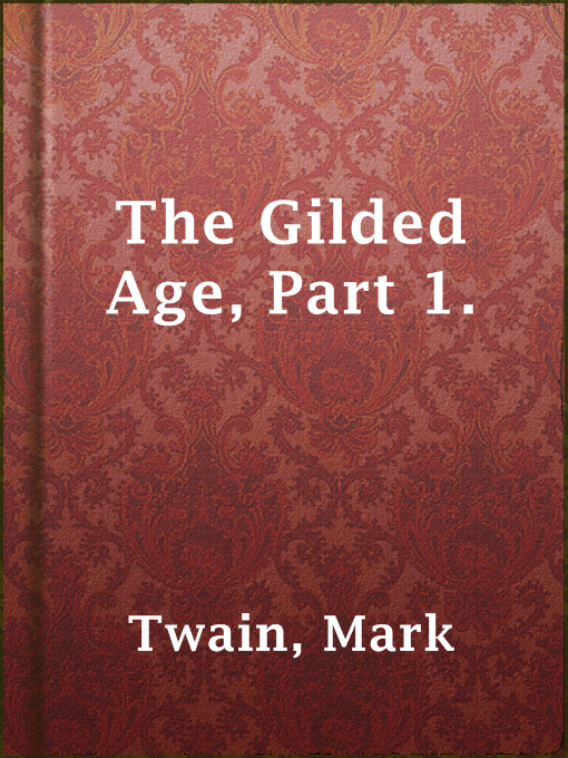 Title details for The Gilded Age, Part 1. by Mark Twain - Wait list